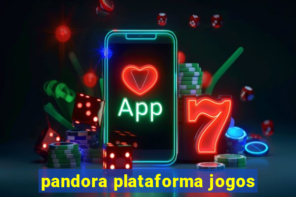 pandora plataforma jogos